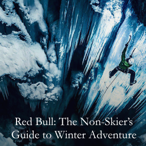 Red Bull: The Non-Skier’s Guide to Winter Adventure